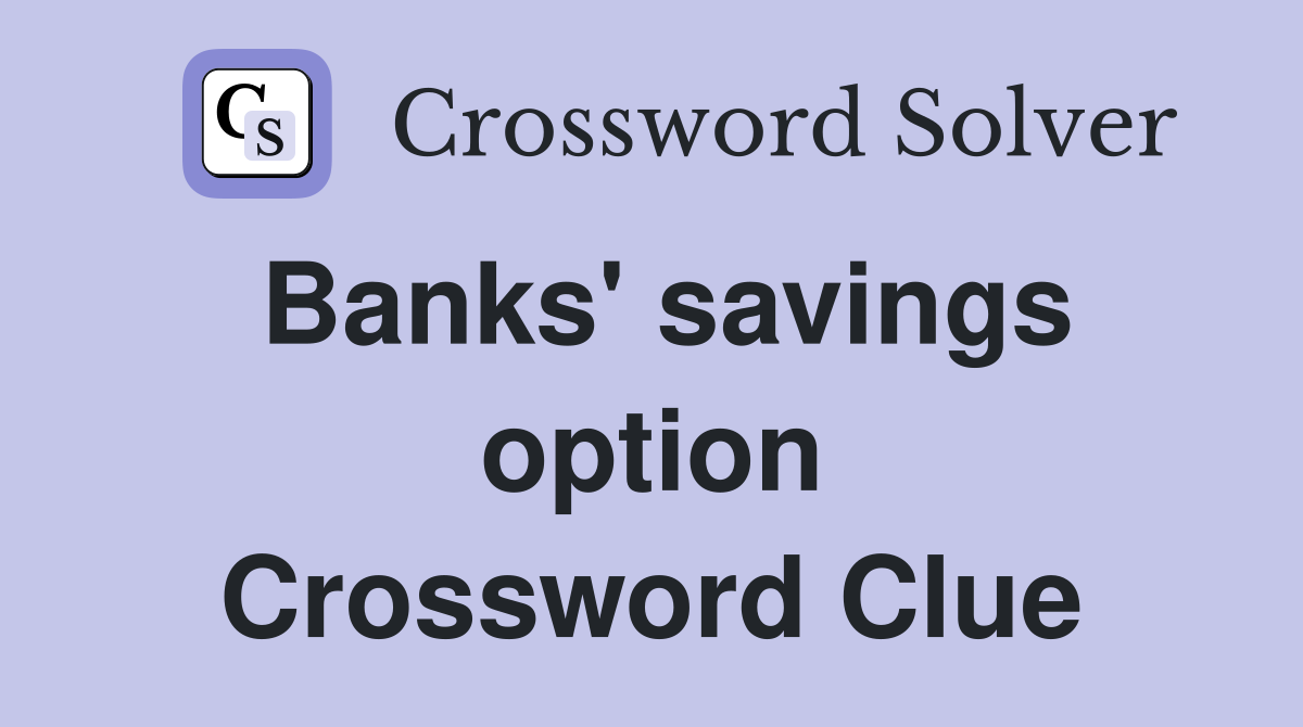 Banks' savings option Crossword Clue