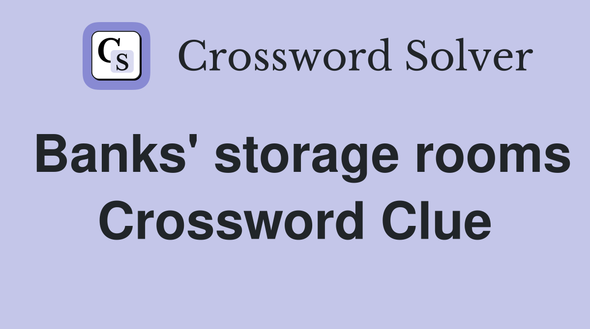Banks' storage rooms Crossword Clue
