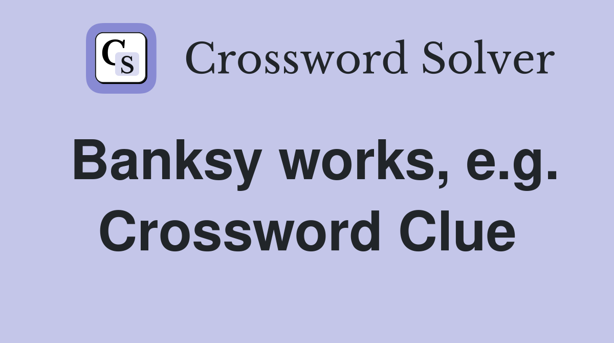 Banksy works e g Crossword Clue Answers Crossword Solver