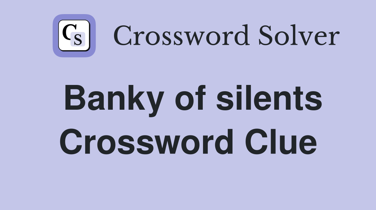 Banky of silents Crossword Clue