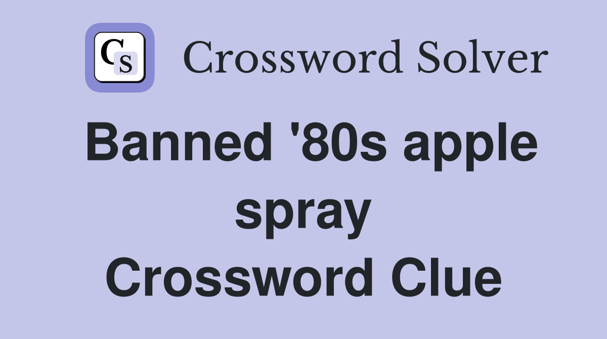 Banned '80s apple spray Crossword Clue