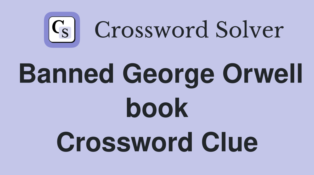 Banned George Orwell book Crossword Clue