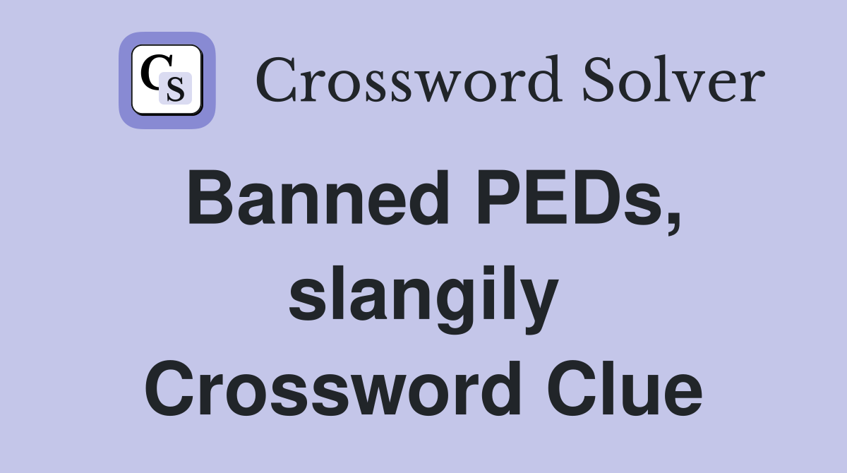 Banned PEDs, slangily Crossword Clue