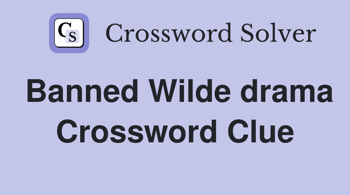 Banned Wilde drama Crossword Clue