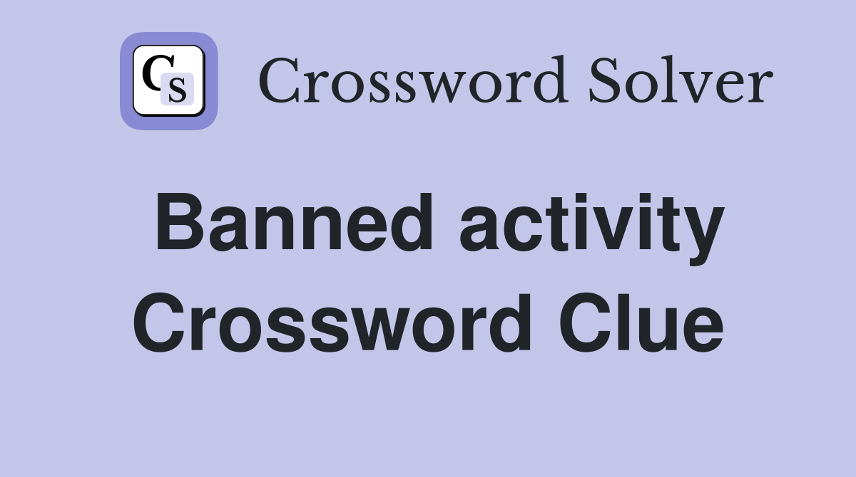 Banned activity Crossword Clue
