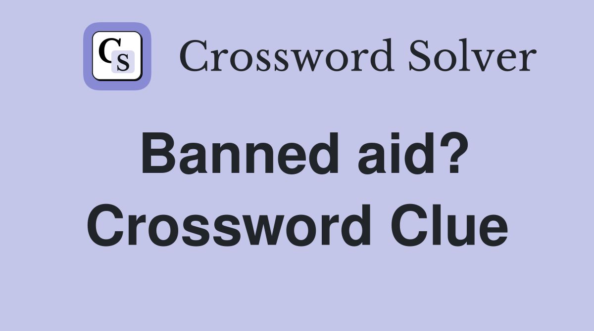 Banned aid? Crossword Clue