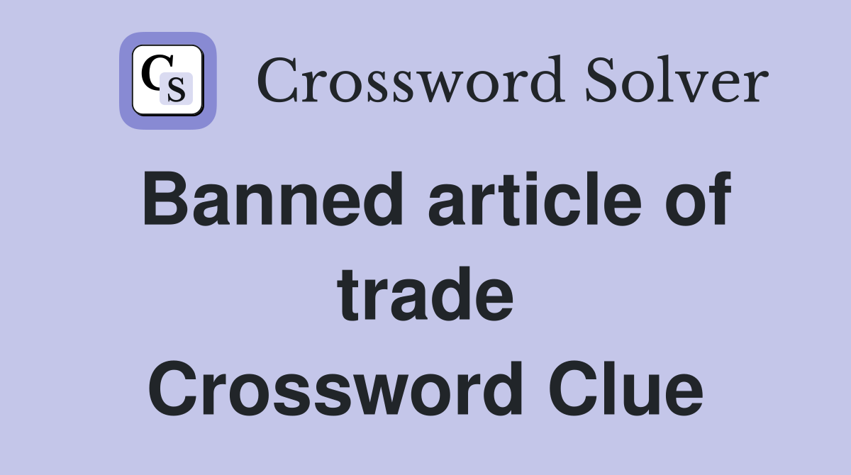 Banned article of trade Crossword Clue