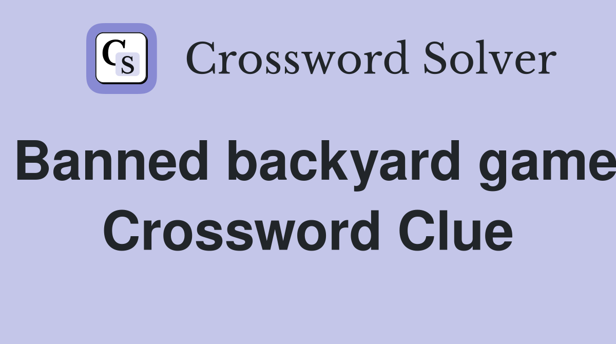 Banned backyard game Crossword Clue