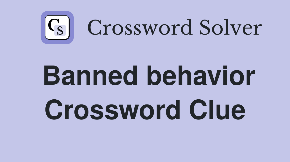 Banned behavior Crossword Clue