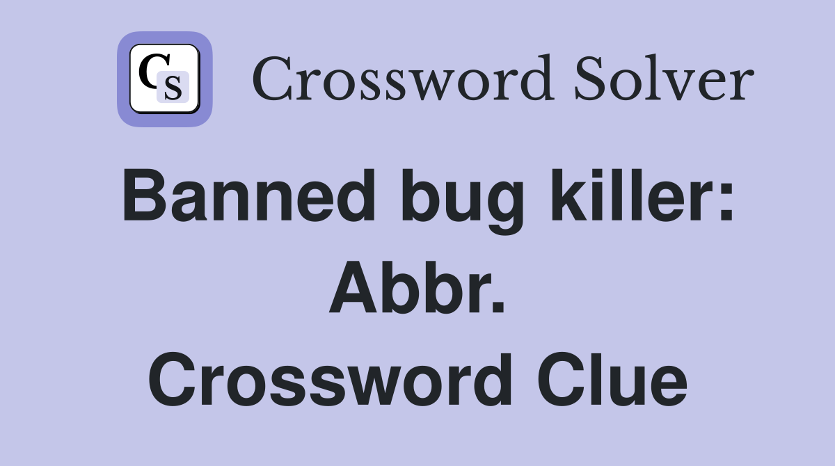 Banned bug killer: Abbr. Crossword Clue