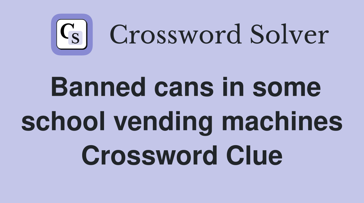 Banned cans in some school vending machines Crossword Clue