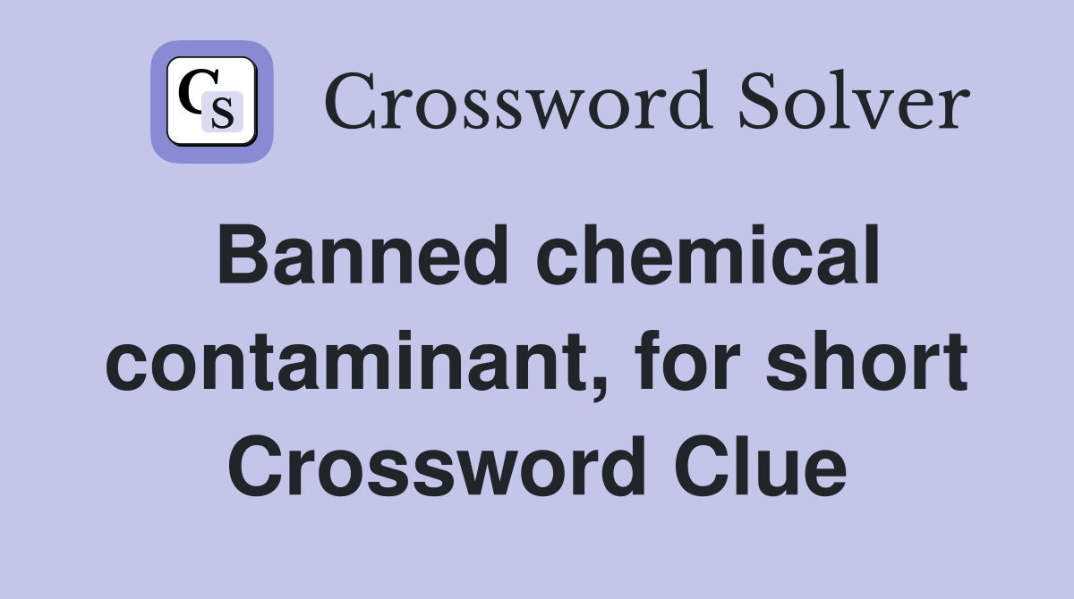 Banned chemical contaminant, for short Crossword Clue