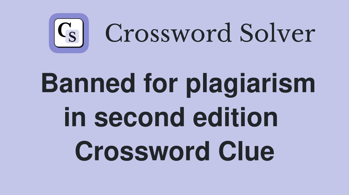 Banned for plagiarism in second edition  Crossword Clue