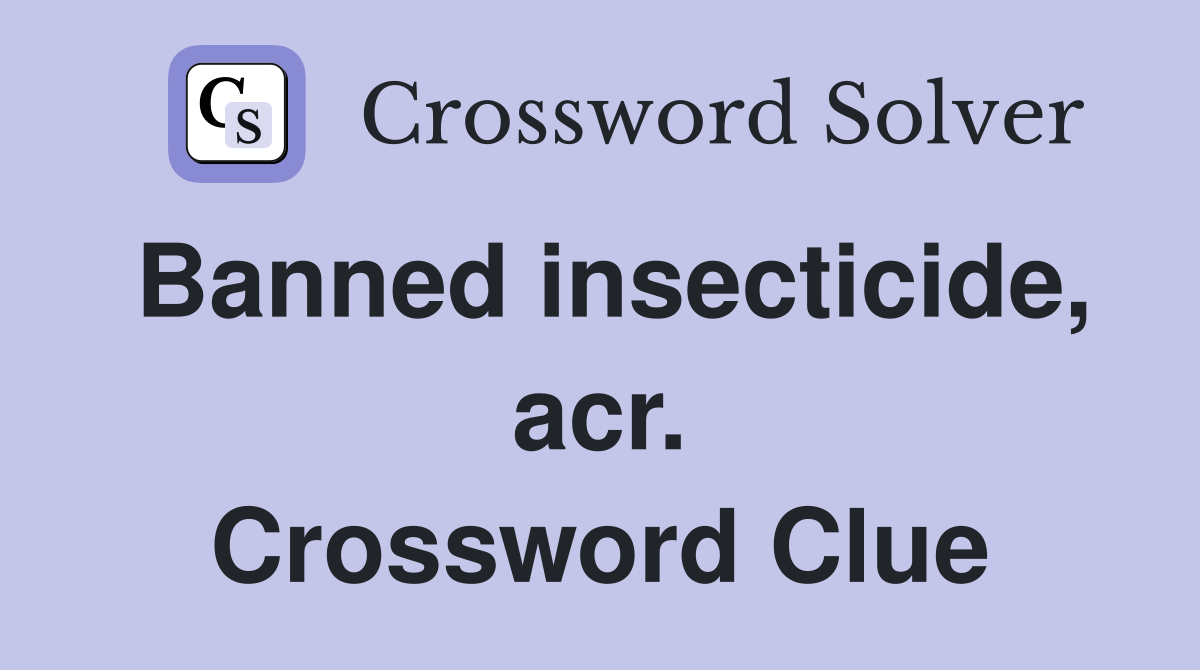 Banned insecticide, acr. Crossword Clue