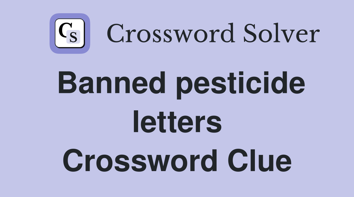 Banned pesticide letters Crossword Clue