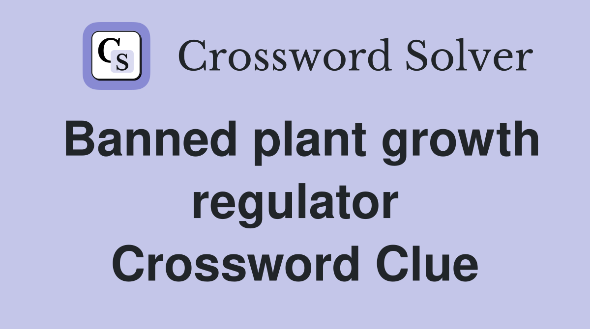 Banned plant growth regulator Crossword Clue