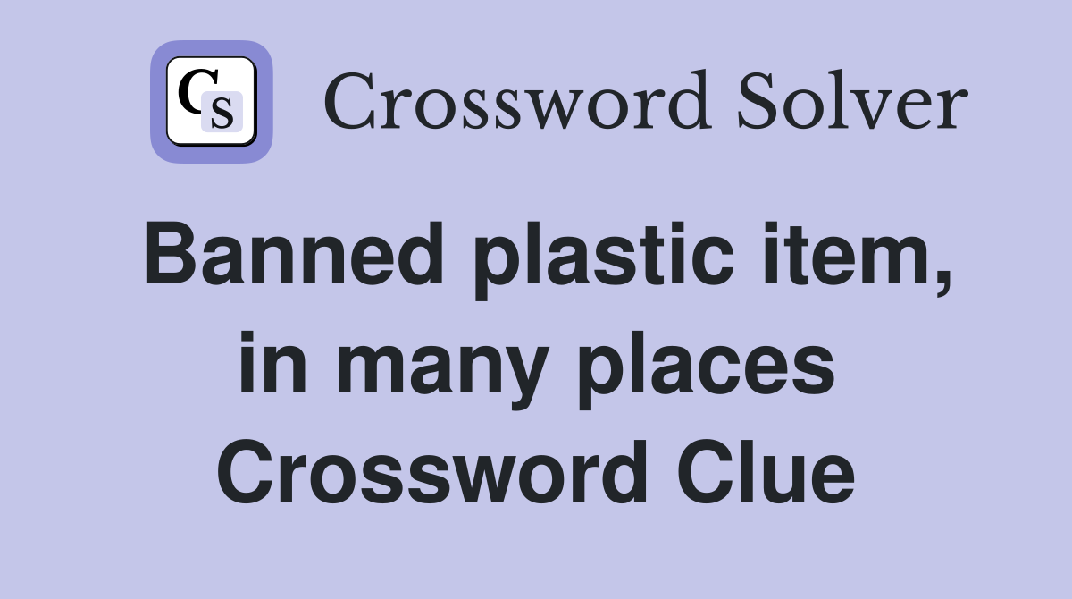 Banned plastic item, in many places Crossword Clue