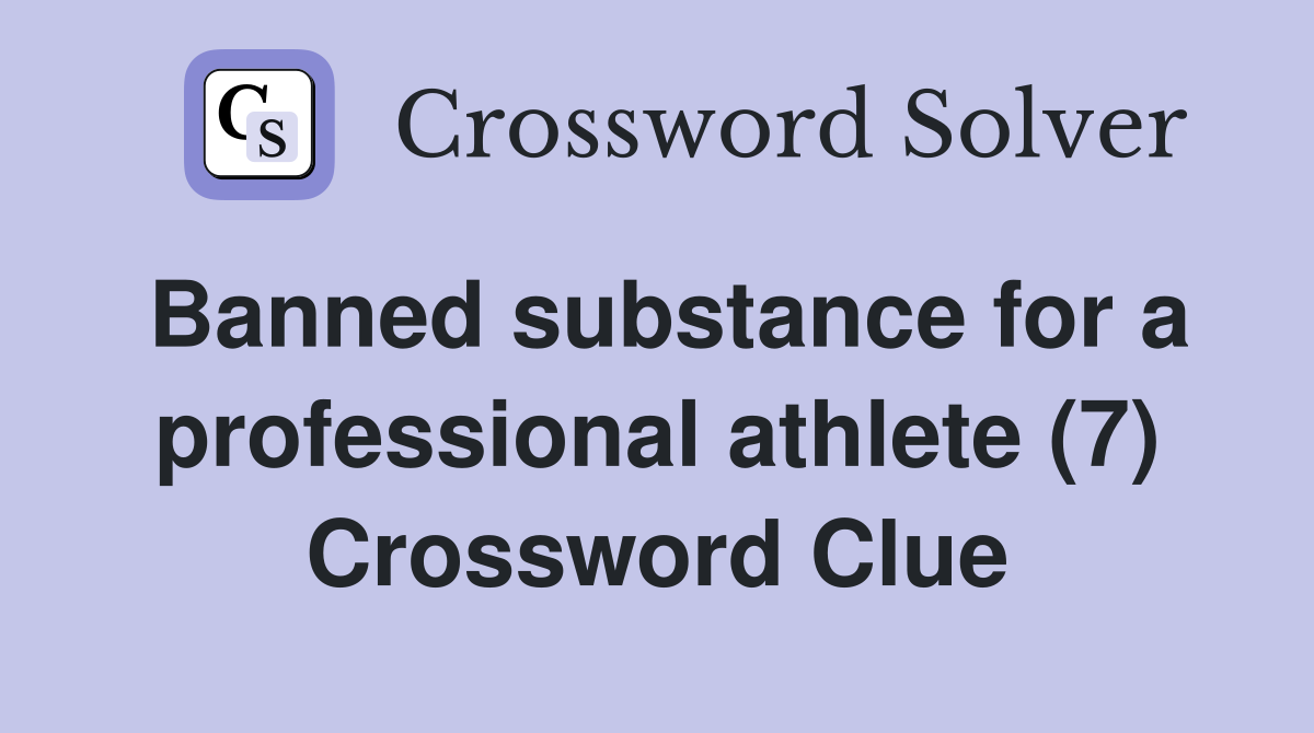 Banned substance for a professional athlete (7) Crossword Clue