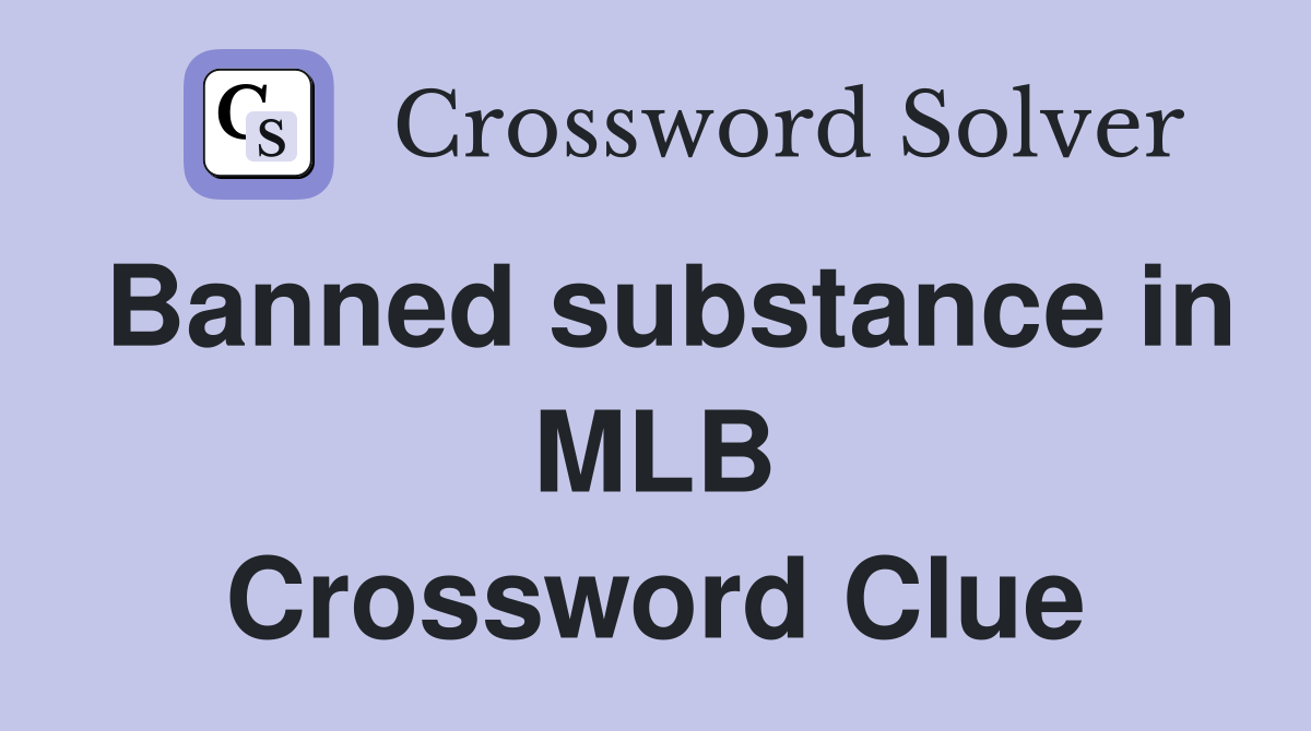 Banned substance in MLB Crossword Clue