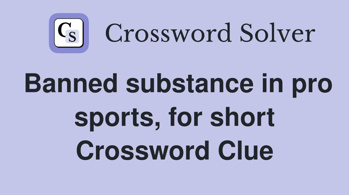 Banned substance in pro sports, for short Crossword Clue