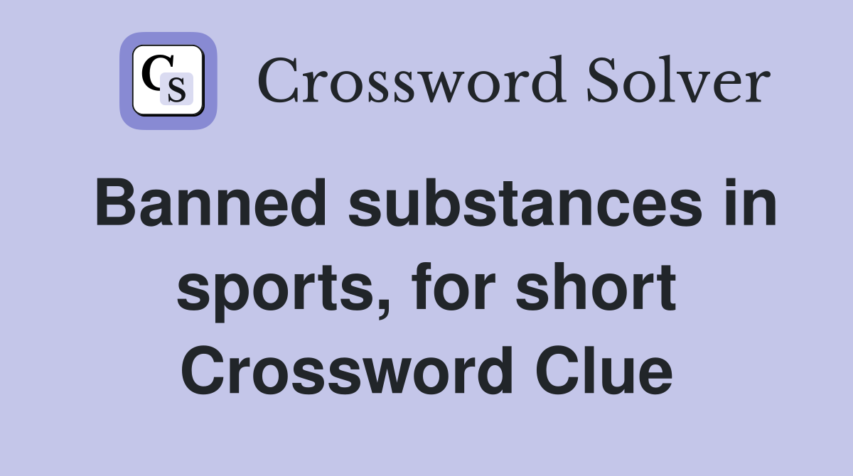 Banned substances in sports, for short Crossword Clue