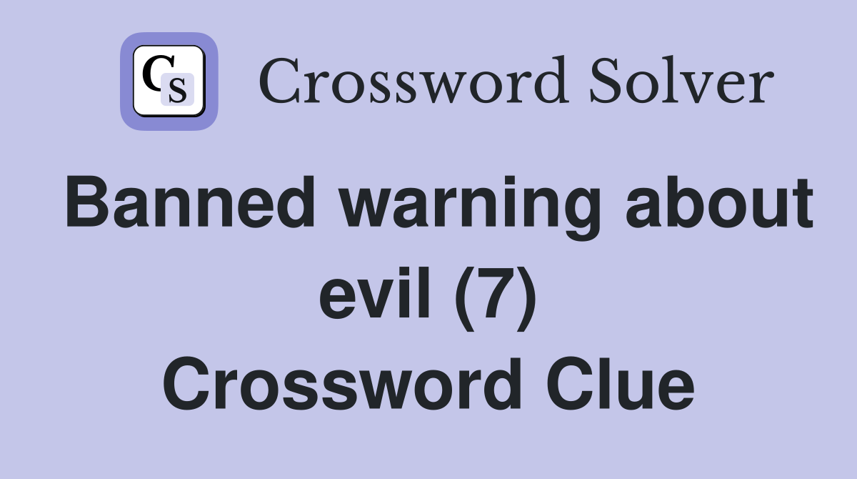 Banned warning about evil (7) Crossword Clue