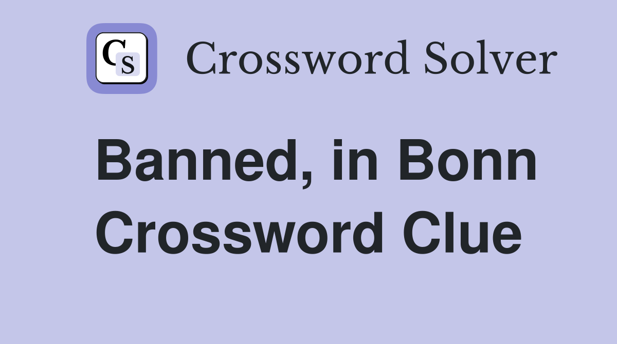 Banned, in Bonn Crossword Clue