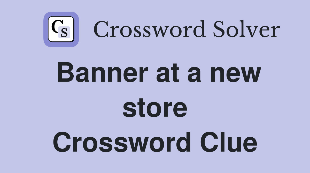 Banner at a new store Crossword Clue