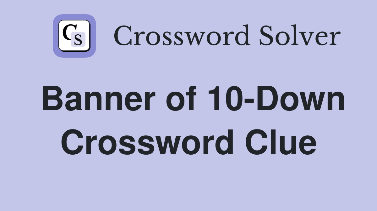Banner of 10-Down Crossword Clue