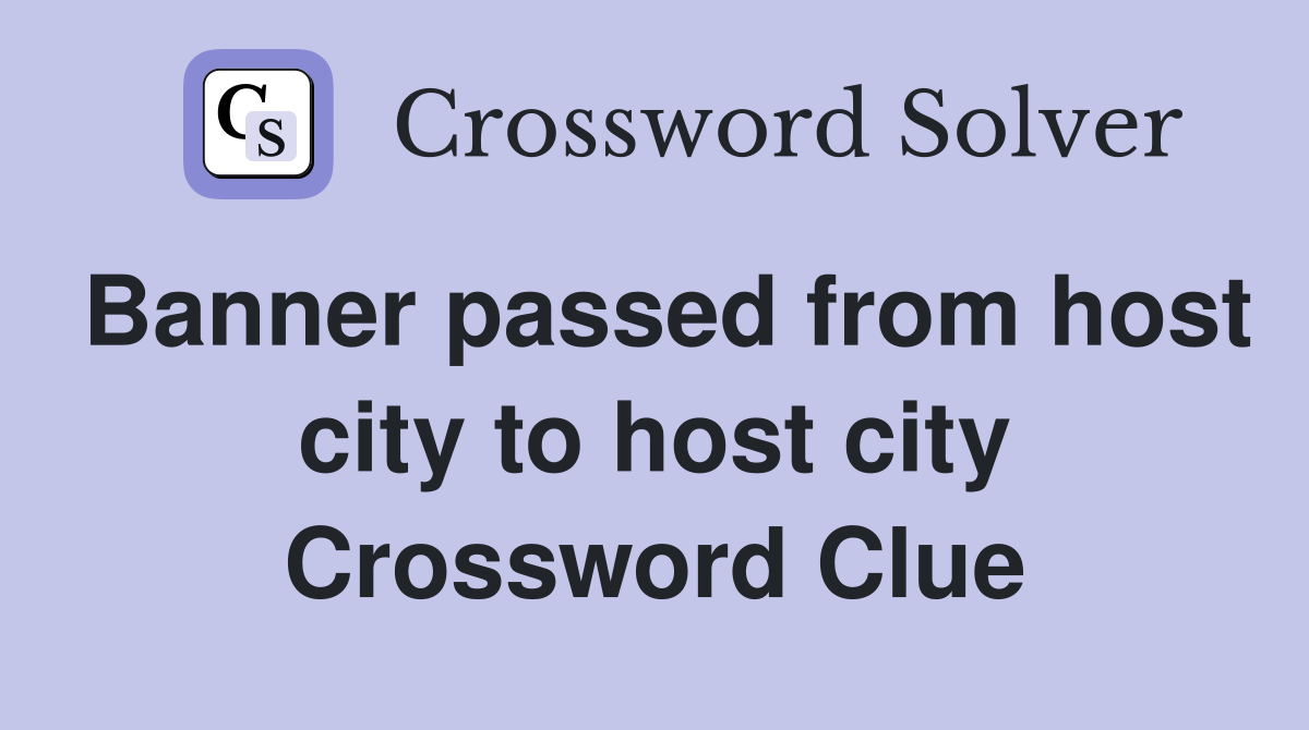 Banner passed from host city to host city Crossword Clue
