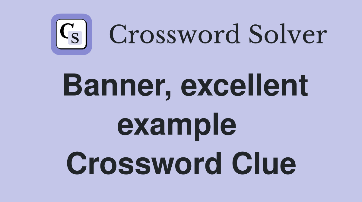 Banner, excellent example  Crossword Clue