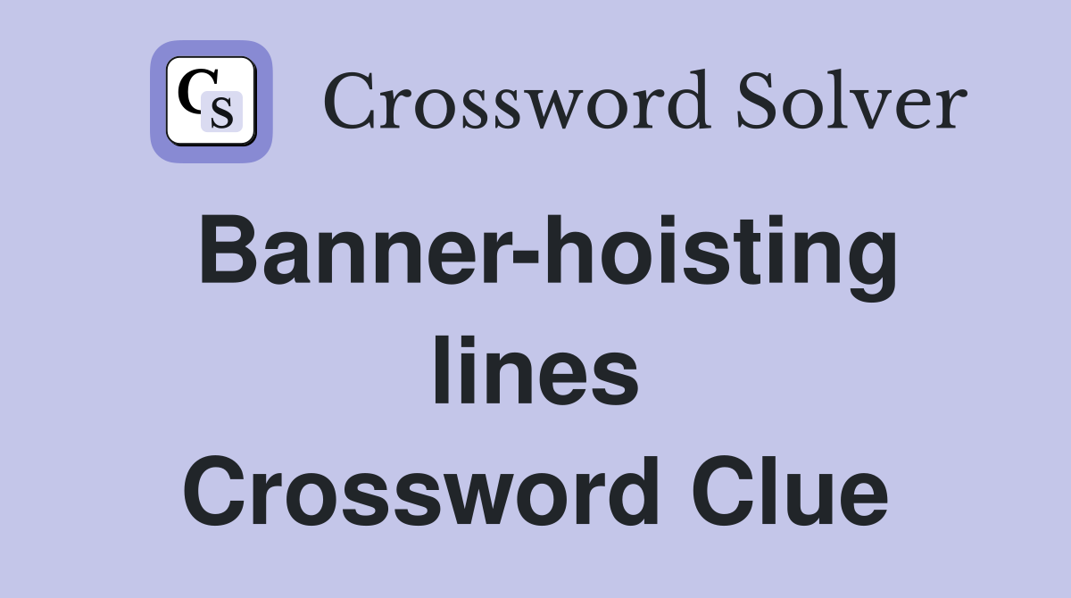 Banner-hoisting lines Crossword Clue
