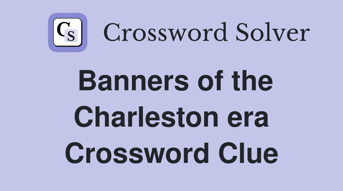 Banners of the Charleston era Crossword Clue