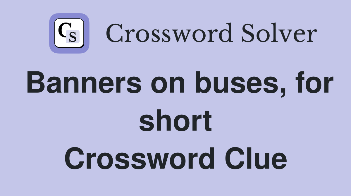 Banners on buses, for short Crossword Clue