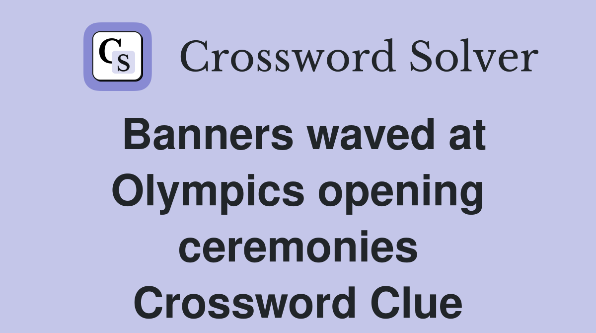 Banners waved at Olympics opening ceremonies Crossword Clue