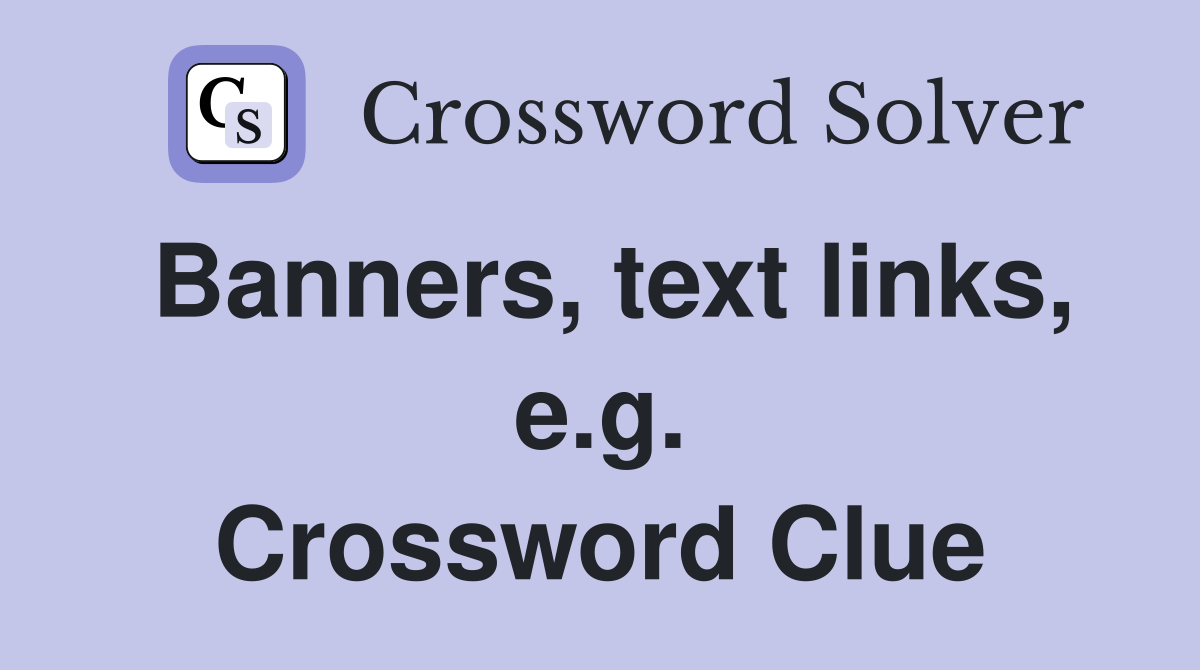 Banners, text links, e.g. Crossword Clue