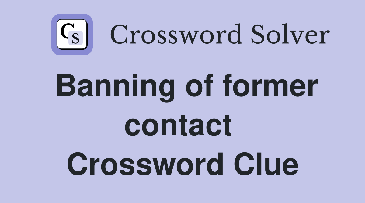 Banning of former contact  Crossword Clue