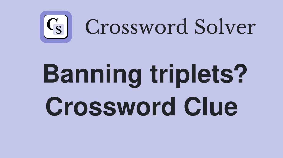 Banning triplets? Crossword Clue