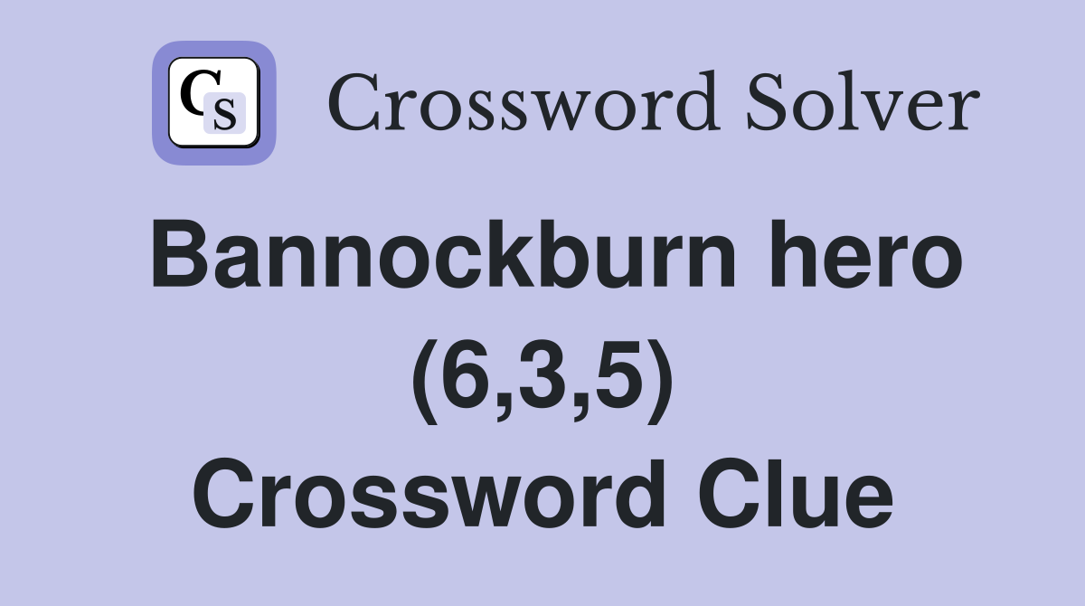 Bannockburn hero (6,3,5) Crossword Clue