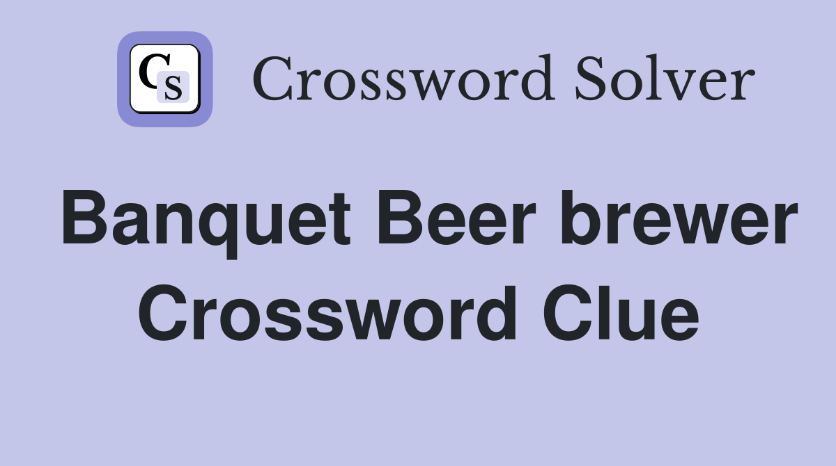 Banquet Beer brewer Crossword Clue