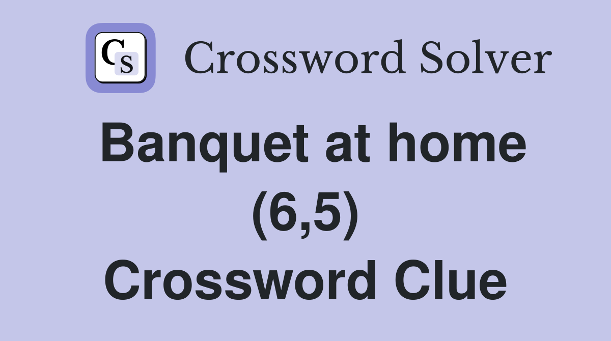 Banquet at home (6,5) Crossword Clue
