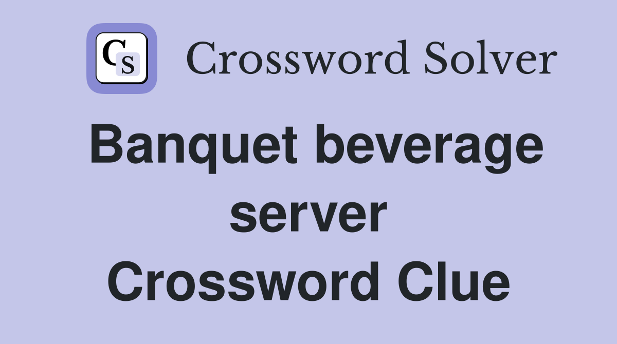 Banquet beverage server Crossword Clue