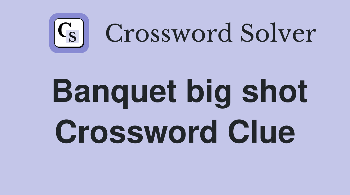 Banquet big shot Crossword Clue