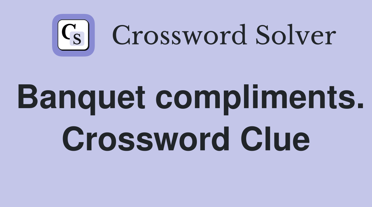 Banquet compliments. Crossword Clue
