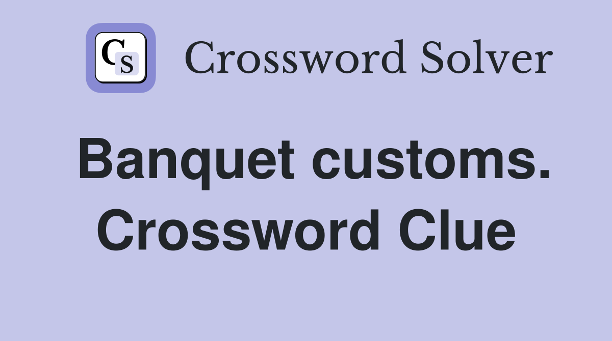 Banquet customs. Crossword Clue