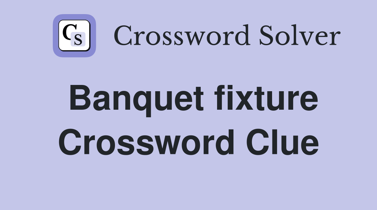 Banquet fixture Crossword Clue
