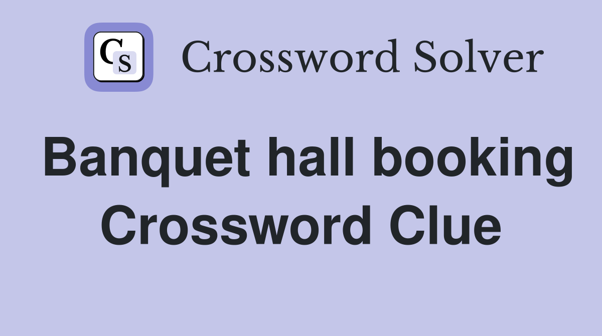 Banquet hall booking Crossword Clue