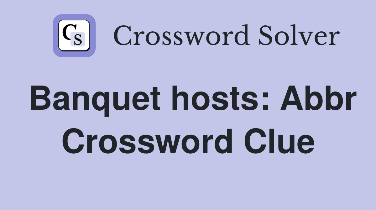 Banquet hosts: Abbr Crossword Clue