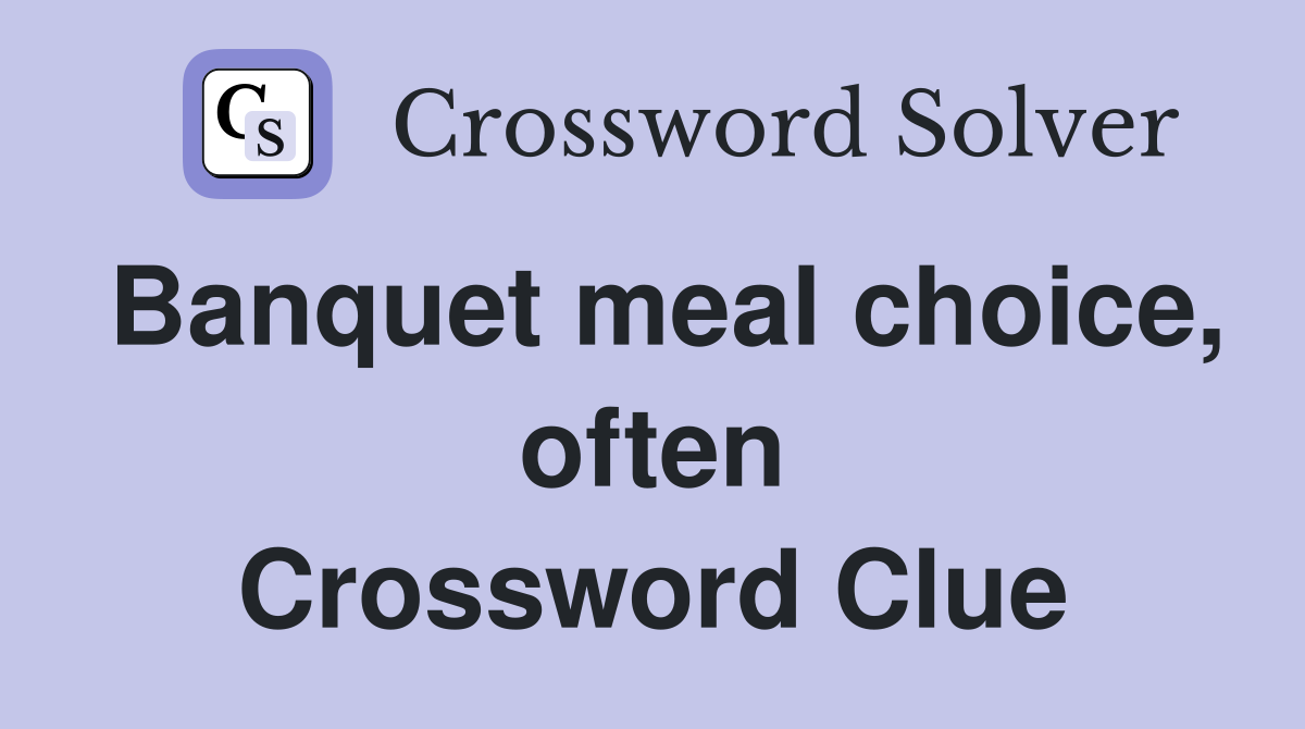 Banquet meal choice, often Crossword Clue