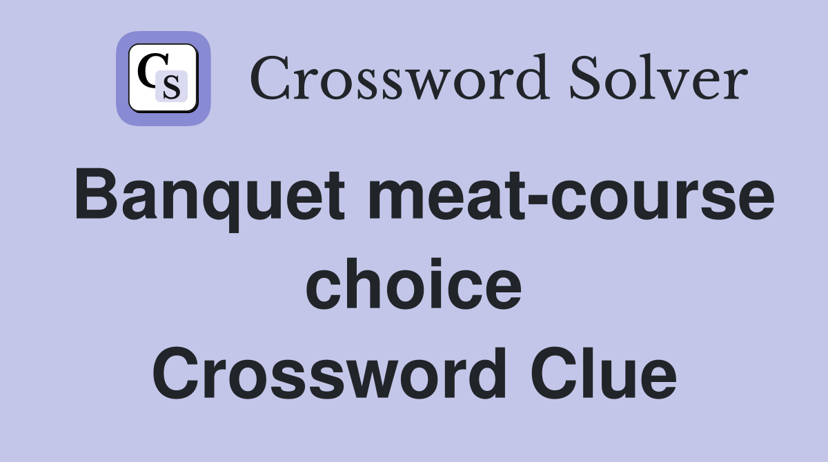 Banquet meat-course choice Crossword Clue